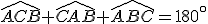 \widehat{ACB}+\widehat{CAB}+\widehat{ABC}=180^\circ