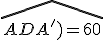 \widehat{ADA')=60