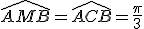 \widehat{AMB}=\widehat{ACB}=\frac{\pi}{3}
