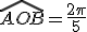 \widehat{AOB}=\frac{2\pi}{5}