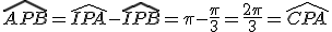 \widehat{APB}=\widehat{IPA}-\widehat{IPB}=\pi-\frac{\pi}{3}=\frac{2\pi}{3}=\widehat{CPA}