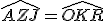 \widehat{AZJ}=\widehat{OKR}