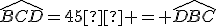 \widehat{BCD}=45° = \widehat{DBC}