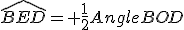 \widehat{BED}= \frac{1}{2}AngleBOD