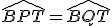 \widehat{BPT}=\widehat{BQT}