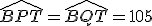 \widehat{BPT}=\widehat{BQT}=105