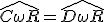 \widehat{C\omega R} = \widehat{D\omega R}