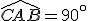 \widehat{CAB}=90^\circ