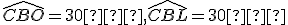 \widehat{CBO}=30�,\widehat{CBL}=30�