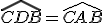 \widehat{CDB}=\widehat{CAB}