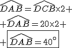\widehat{DAB}=\widehat{DCB}\times2
 \\ \widehat{DAB}=20\times2
 \\ \fbox{\widehat{DAB}=40^\circ}
