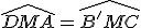 \widehat{DMA}=\widehat{B'MC}