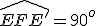 \widehat{EFE'}=90^o