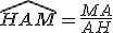 \widehat{HAM}=\frac{MA}{AH}
