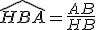 \widehat{HBA}=\frac{AB}{HB}