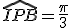 \widehat{IPB}=\frac{\pi}{3}