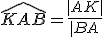 \widehat{KAB}=\frac{|AK|}{|BA}