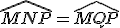 \widehat{MNP}=\widehat{MQP}