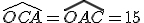 \widehat{OCA}=\widehat{OAC}=15