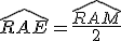 \widehat{RAE}=\frac{\widehat{RAM}}{2}