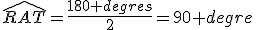 \widehat{RAT}=\frac{180 degres}{2}=90 degre