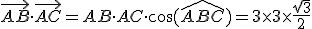 \widevec{AB} \cdot \widevec{AC} = AB \cdot AC \cdot \cos(\widehat{ABC}) = 3 \times 3 \times \frac{\sqrt{3}}{2}