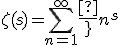 \zeta(s) = \displaystyle{\sum_{n=1}^{\infty} {\frac{1}{n^s}}}
