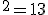 ^2=13