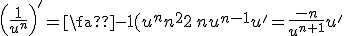 {\left(\frac{1}{u^n}\right)}^'=\frac{-1}{(u^n)^2}\,nu^{n-1}u'=\frac{-n}{u^{n+1}}u'