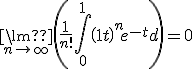 {\lim }\limits_{n \to + \infty } \left( {\frac{1}{{n!}}\int\limits_0^1 {{{\left( {1 - t} \right)}^n}{e^{ -t}}dt} } \right) = 0