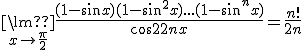 {\lim }\limits_{x \to \frac{\pi }{2}} \frac{{(1 - \sin x)(1 - \sin ^2 x)...(1 - \sin ^n x)}}{{\cos ^{2n} x}} = \frac{{n!}}{{2^n }}