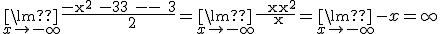 {\lim }\limits_{x \to-\infty } \frac{{{\rm{-x^2 - 3x - 3}}}}{{{\rm{x + 2}}}}={\lim }\limits_{x \to-\infty}\frac{{{\rm{- x^2}}}}{{\rm{x}}}={\lim }\limits_{x \to-\infty}-x=+\infty