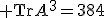 {\rm Tr}A^3=384