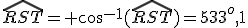 {\widehat{RST}= cos^{-1}(\widehat{RST})= 53^o,1