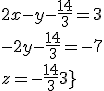 {{2x-y-\frac{14}{3}=3\\-2y-\frac{14}{3}=-7\\z=-\frac{14}{3}}