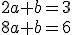 {2a+b=3\\8a+b=6