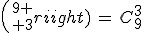 {9 \choose 3}\,=\,C_9^3