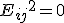{E_{ij}}^2=0