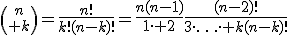 {n\choose k}=\frac{n!}{k!(n-k)!}=\frac{n(n-1)}{1\cdot 2}\frac{(n-2)!}{3\cdot\ldots\cdot k(n-k)!}