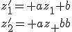 {z'_1= az_1+b\\z'_2= az_2+b