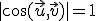 |\cos(\vec{u},\vec{v})|=1