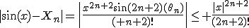 |\sin(x)-X_n|=\|\frac{x^{2n+2}\sin(2n+2)(\theta_n)}{(2n+2)!}\|\leq \frac{|x|^{2n+2}}{(2n+2)!}