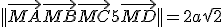 ||\vec{MA}+\vec{MB}+\vec{MC}+5\vec{MD}|| = 2a\sqrt{2} 
