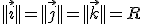 ||\vec{i}||=||\vec{j}||=||\vec{k}||=R
