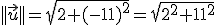 ||\vec{u}||=\sqrt{2+(-11)^{2}}=\sqrt{2^{2}+11^{2}}