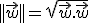 ||\vec{w}||=\sqrt{\vec{w}.\vec{w}}