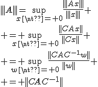 |||A|||=\sup_{x\neq 0}\frac{|||Ax|||}{|||x|||}
 \\ = \sup_{x\neq 0}\frac{||CAx||}{||Cx||}
 \\ = \sup_{w\neq 0}\frac{||CAC^{-1}w||}{||w||}
 \\ = ||CAC^{-1}||
