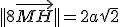 ||8\vec{MH}|| = 2a\sqrt{2}