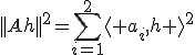 ||Ah||^2=\sum_{i=1}^2\langle%20a_i,h%20\rangle^2