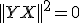 ||YX||^2=0